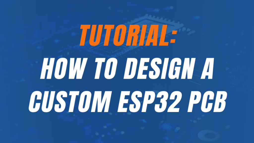 Tutorial How To Design A Custom Esp32 Pcb Hardware Academy Tutorial How To Design A Custom Esp32 Pcb Hardware Academy